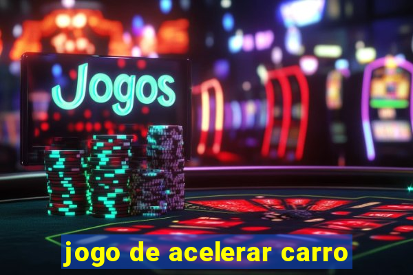 jogo de acelerar carro